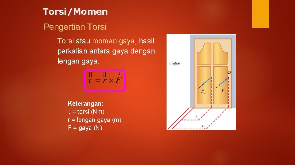 Torsi/Momen Pengertian Torsi atau momen gaya, hasil perkalian antara gaya dengan lengan gaya. Keterangan: