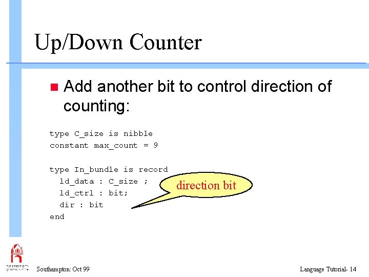 Up/Down Counter n Add another bit to control direction of counting: type C_size is