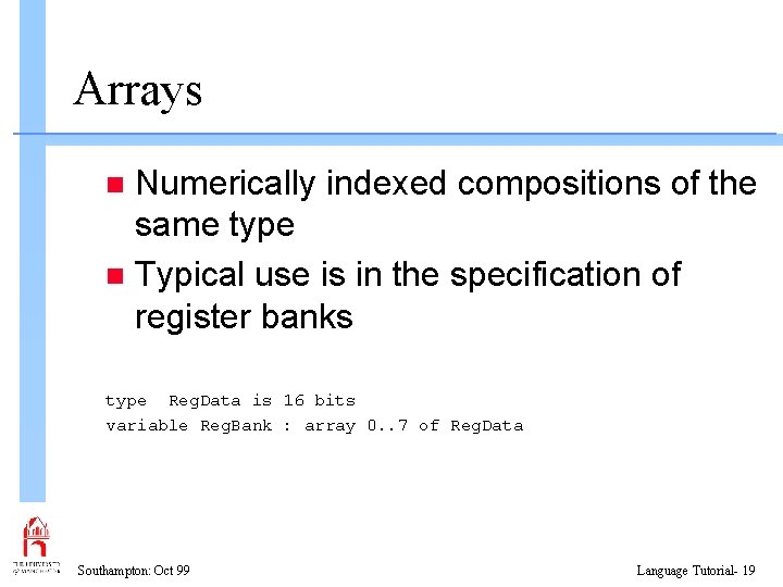 Arrays Numerically indexed compositions of the same type n Typical use is in the