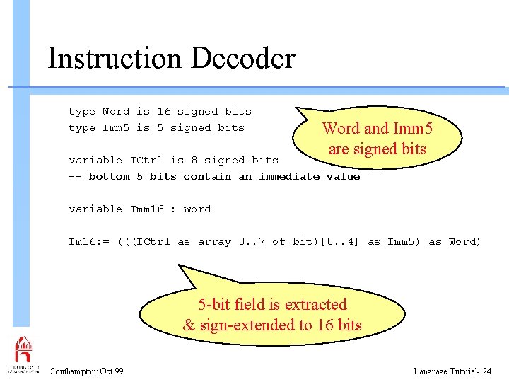 Instruction Decoder type Word is 16 signed bits type Imm 5 is 5 signed