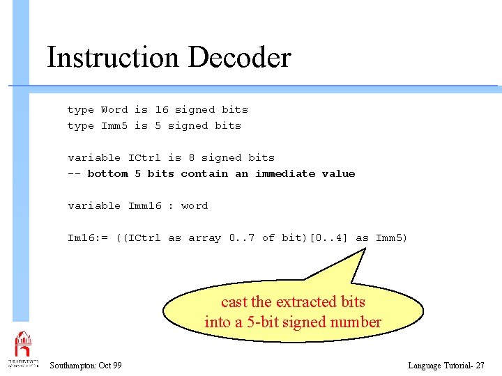 Instruction Decoder type Word is 16 signed bits type Imm 5 is 5 signed
