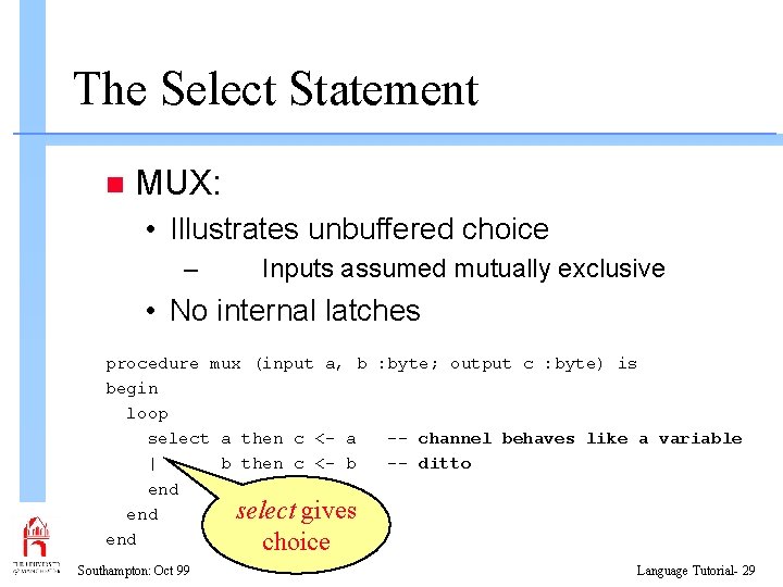 The Select Statement n MUX: • Illustrates unbuffered choice – Inputs assumed mutually exclusive