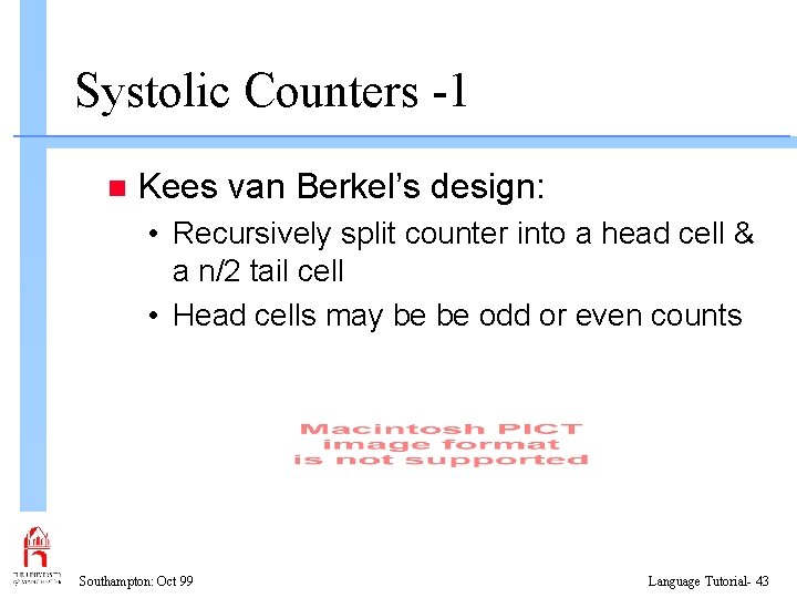 Systolic Counters -1 n Kees van Berkel’s design: • Recursively split counter into a