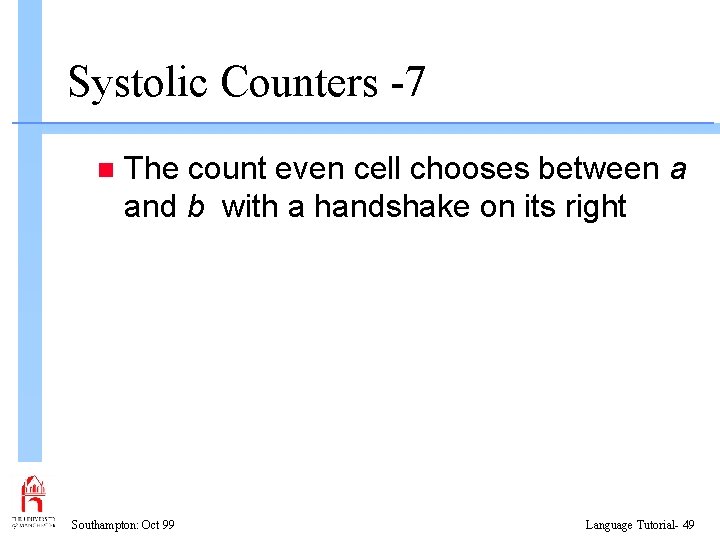 Systolic Counters -7 n The count even cell chooses between a and b with