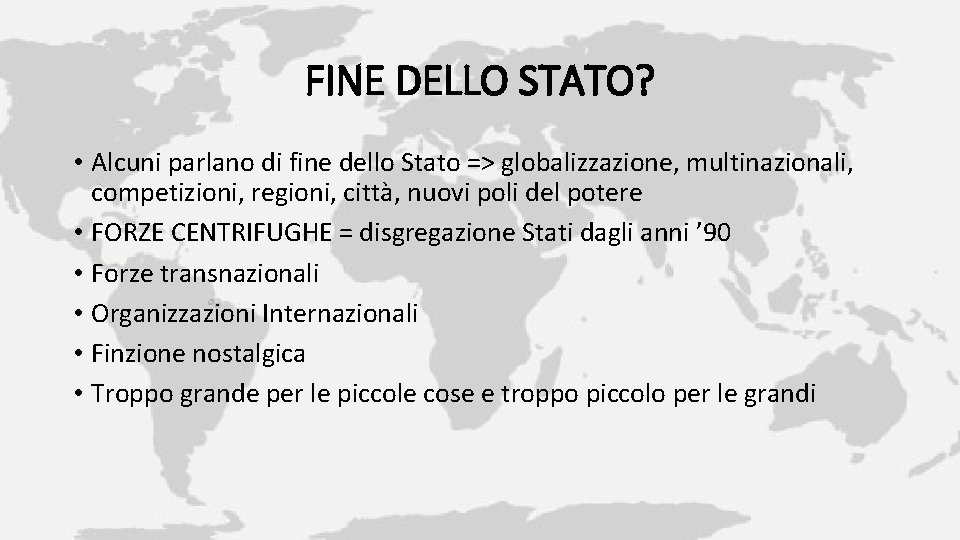 FINE DELLO STATO? • Alcuni parlano di fine dello Stato => globalizzazione, multinazionali, competizioni,