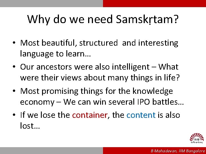 Why do we need Samskṛtam? • Most beautiful, structured and interesting language to learn…