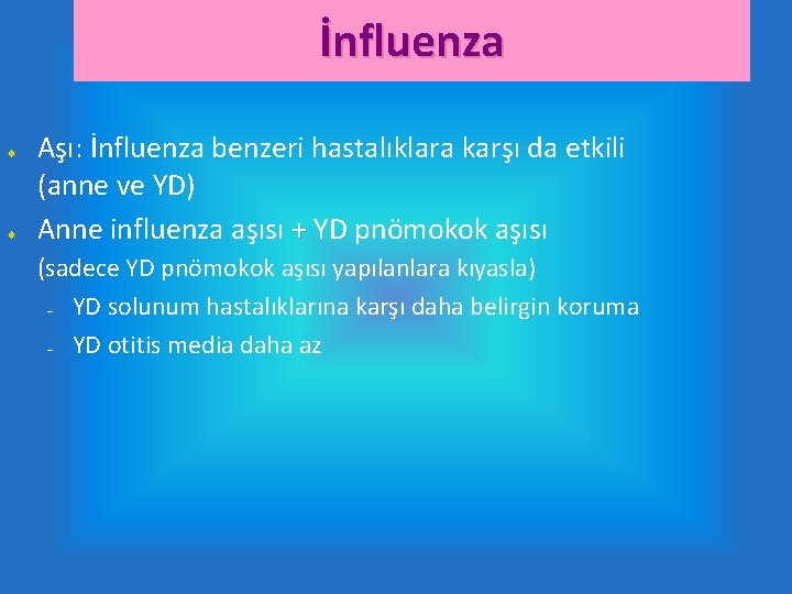 İnfluenza Aşı: İnfluenza benzeri hastalıklara karşı da etkili (anne ve YD) Anne influenza aşısı