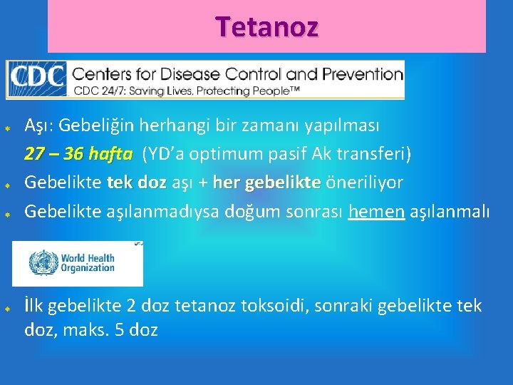 Tetanoz Aşı: Gebeliğin herhangi bir zamanı yapılması 27 – 36 hafta (YD’a optimum pasif