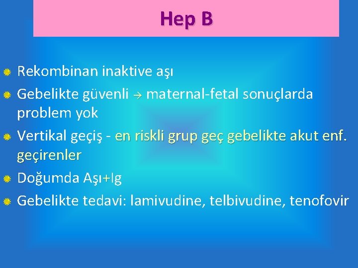 Hep B Rekombinan inaktive aşı Gebelikte güvenli maternal-fetal sonuçlarda problem yok Vertikal geçiş -