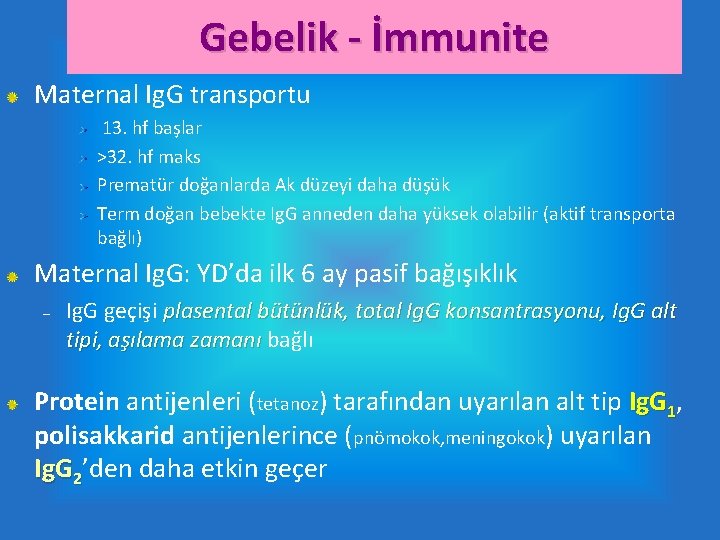 Gebelik - İmmunite Maternal Ig. G transportu 13. hf başlar >32. hf maks Prematür