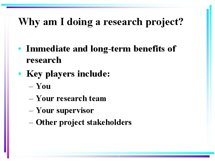 Why am I doing a research project? • Immediate and long-term benefits of research