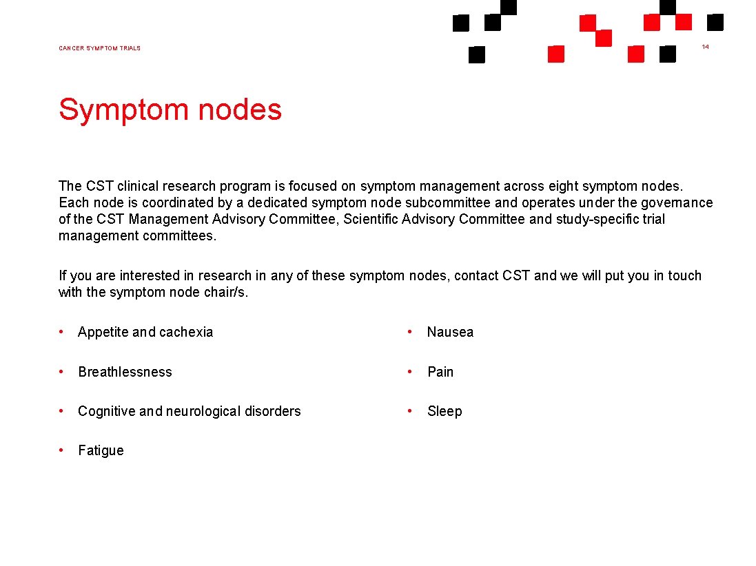 14 CANCER SYMPTOM TRIALS Symptom nodes The CST clinical research program is focused on