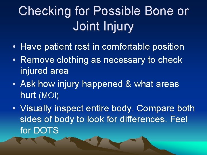 Checking for Possible Bone or Joint Injury • Have patient rest in comfortable position