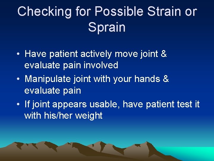 Checking for Possible Strain or Sprain • Have patient actively move joint & evaluate