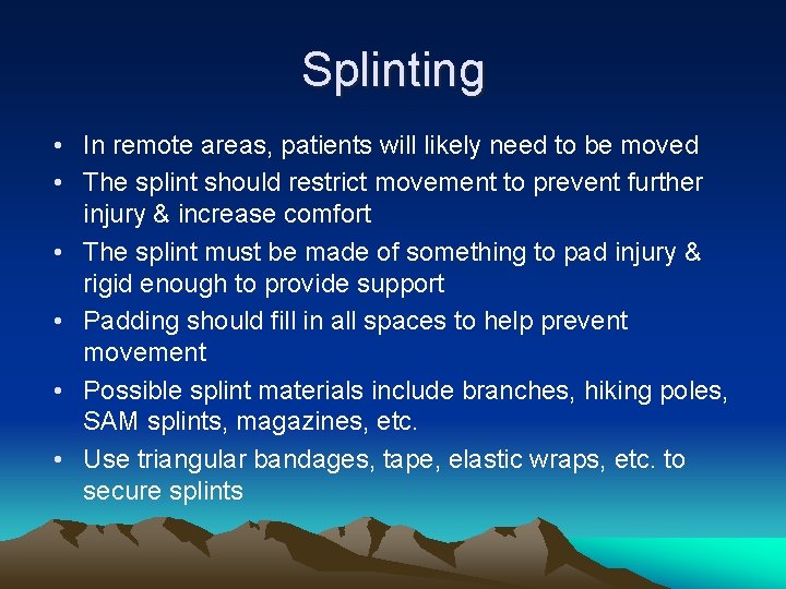 Splinting • In remote areas, patients will likely need to be moved • The