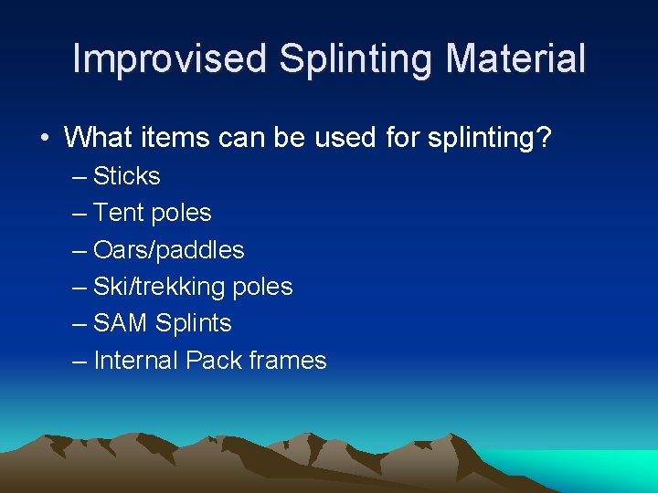 Improvised Splinting Material • What items can be used for splinting? – Sticks –