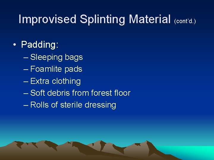 Improvised Splinting Material (cont’d. ) • Padding: – Sleeping bags – Foamlite pads –