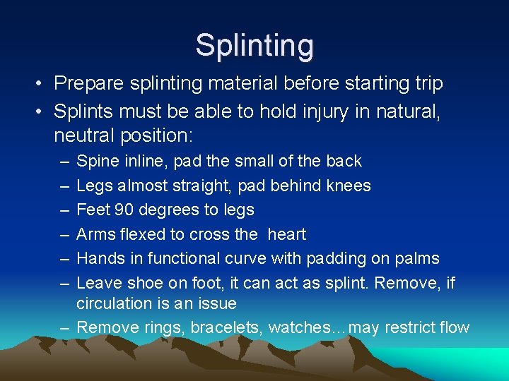 Splinting • Prepare splinting material before starting trip • Splints must be able to