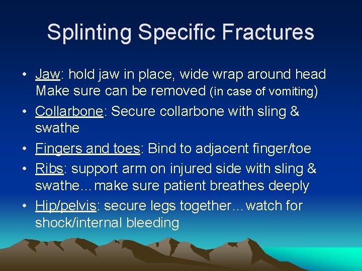Splinting Specific Fractures • Jaw: hold jaw in place, wide wrap around head Make