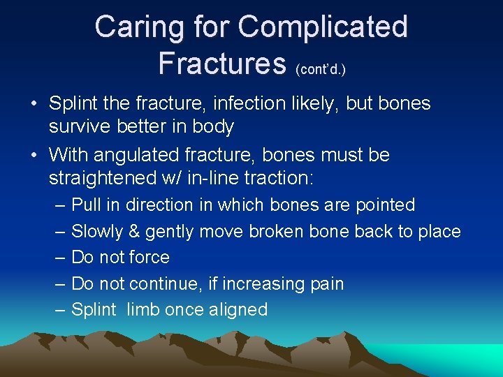 Caring for Complicated Fractures (cont’d. ) • Splint the fracture, infection likely, but bones