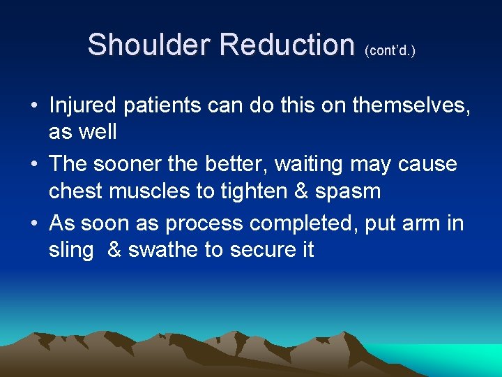 Shoulder Reduction (cont’d. ) • Injured patients can do this on themselves, as well