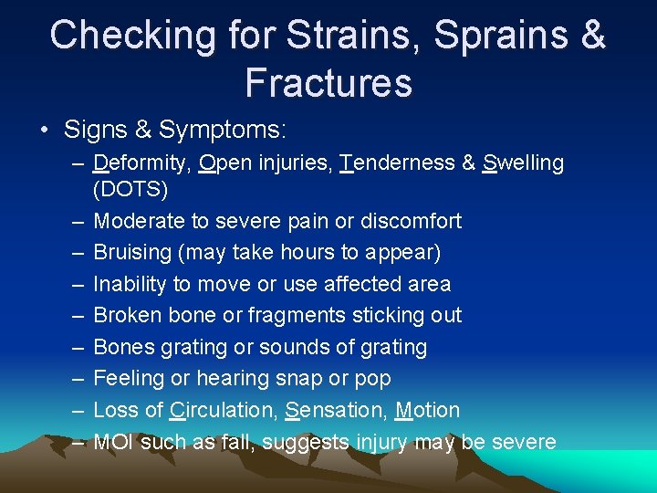 Checking for Strains, Sprains & Fractures • Signs & Symptoms: – Deformity, Open injuries,