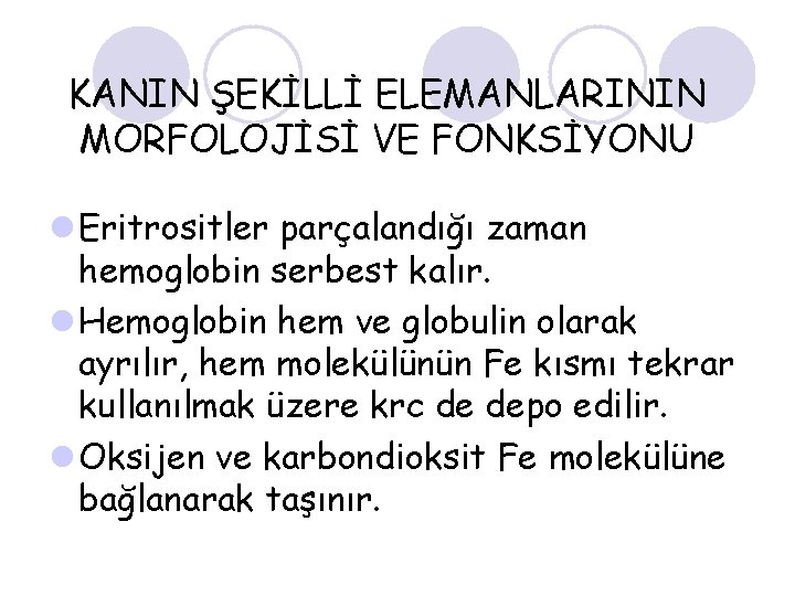KANIN ŞEKİLLİ ELEMANLARININ MORFOLOJİSİ VE FONKSİYONU l Eritrositler parçalandığı zaman hemoglobin serbest kalır. l