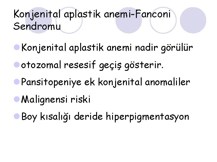 Konjenital aplastik anemi-Fanconi Sendromu l Konjenital aplastik anemi nadir görülür l otozomal resesif geçiş