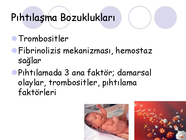 Pıhtılaşma Bozuklukları l Trombositler l Fibrinolizis mekanizması, hemostaz sağlar l Pıhtılamada 3 ana faktör;
