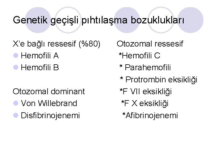 Genetik geçişli pıhtılaşma bozuklukları X’e bağlı ressesif (%80) Otozomal ressesif l Hemofili A *Hemofili