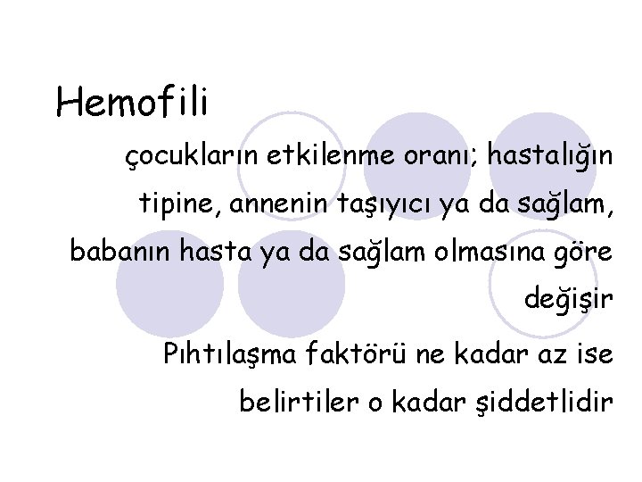Hemofili çocukların etkilenme oranı; hastalığın tipine, annenin taşıyıcı ya da sağlam, babanın hasta ya