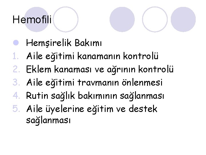 Hemofili l 1. 2. 3. 4. 5. Hemşirelik Bakımı Aile eğitimi kanamanın kontrolü Eklem