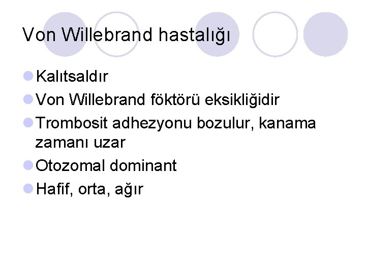 Von Willebrand hastalığı l Kalıtsaldır l Von Willebrand föktörü eksikliğidir l Trombosit adhezyonu bozulur,