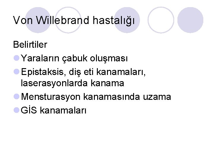 Von Willebrand hastalığı Belirtiler l Yaraların çabuk oluşması l Epistaksis, diş eti kanamaları, laserasyonlarda