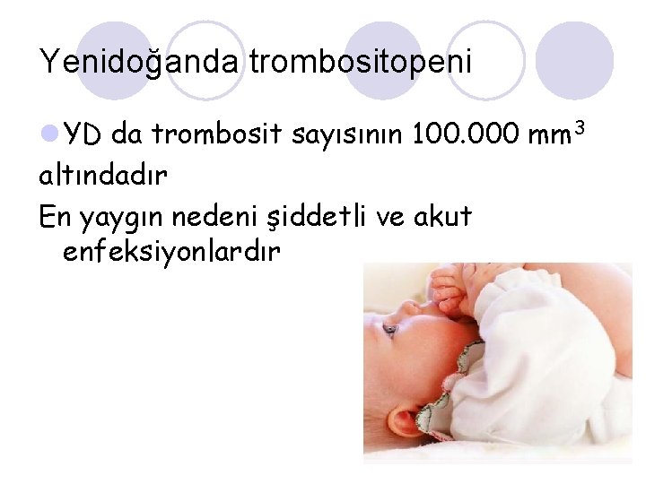 Yenidoğanda trombositopeni l YD da trombosit sayısının 100. 000 mm 3 altındadır En yaygın