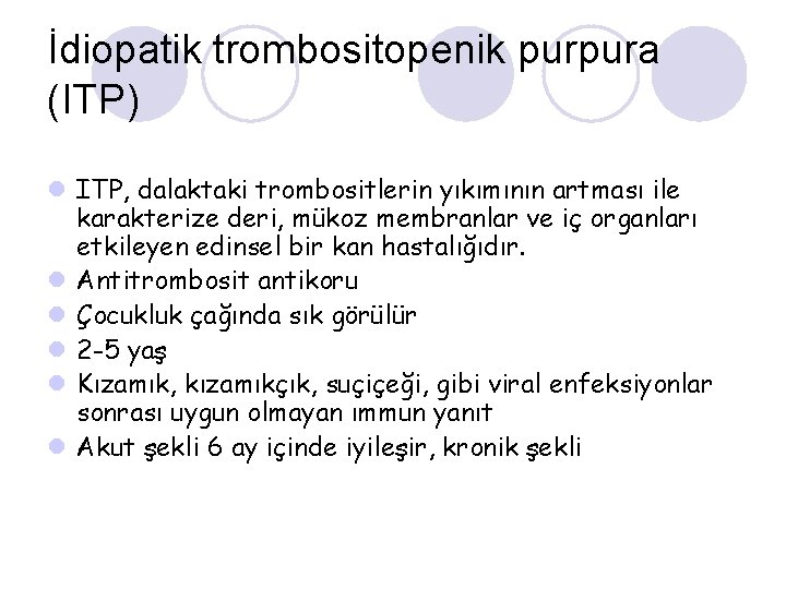 İdiopatik trombositopenik purpura (ITP) l ITP, dalaktaki trombositlerin yıkımının artması ile karakterize deri, mükoz