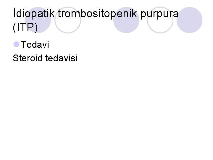 İdiopatik trombositopenik purpura (ITP) l Tedavi Steroid tedavisi 