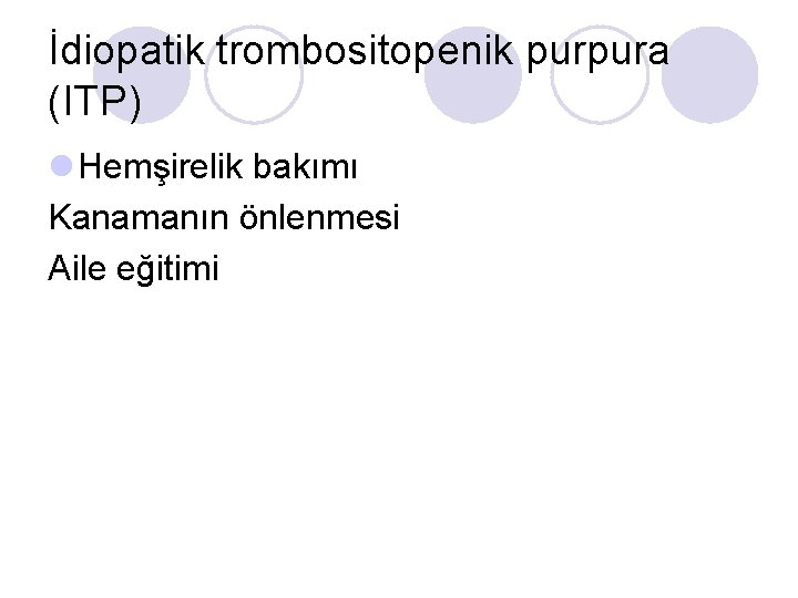 İdiopatik trombositopenik purpura (ITP) l Hemşirelik bakımı Kanamanın önlenmesi Aile eğitimi 