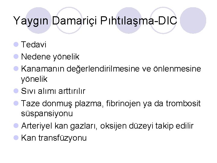 Yaygın Damariçi Pıhtılaşma-DIC l Tedavi l Nedene yönelik l Kanamanın değerlendirilmesine ve önlenmesine yönelik