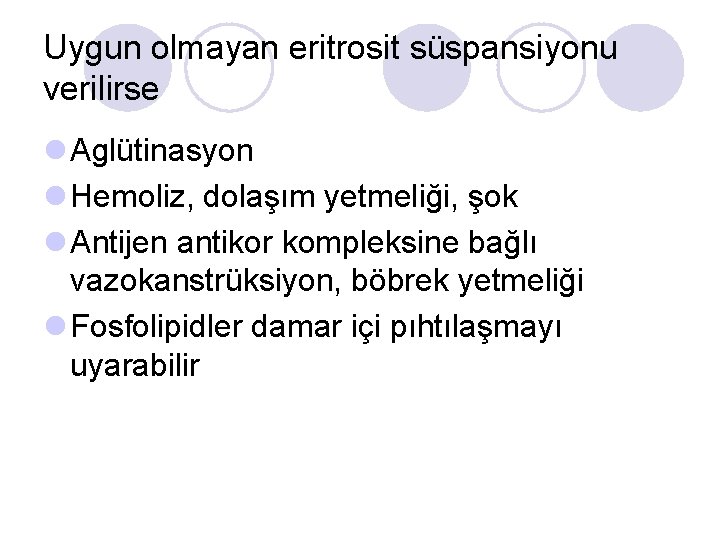 Uygun olmayan eritrosit süspansiyonu verilirse l Aglütinasyon l Hemoliz, dolaşım yetmeliği, şok l Antijen