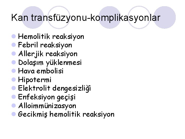 Kan transfüzyonu-komplikasyonlar l Hemolitik reaksiyon l Febril reaksiyon l Allerjik reaksiyon l Dolaşım yüklenmesi