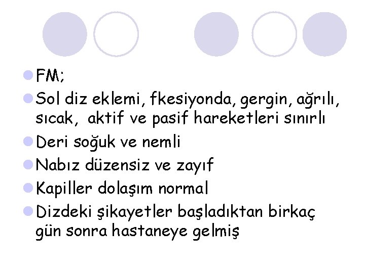 l FM; l Sol diz eklemi, fkesiyonda, gergin, ağrılı, sıcak, aktif ve pasif hareketleri