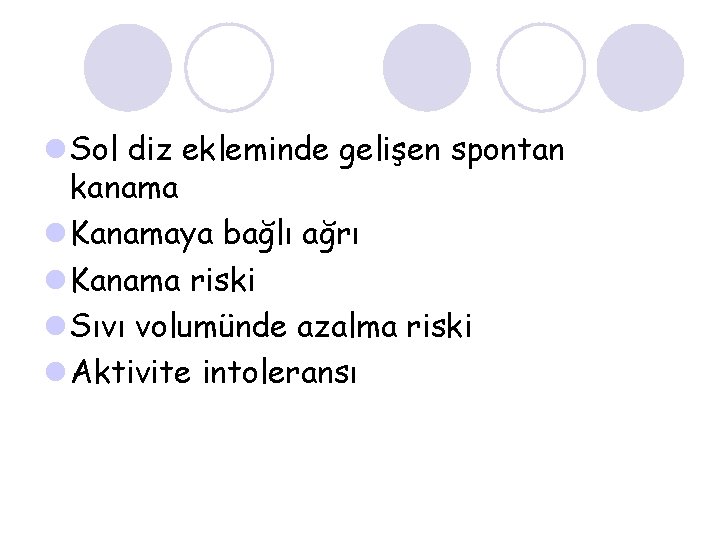 l Sol diz ekleminde gelişen spontan kanama l Kanamaya bağlı ağrı l Kanama riski