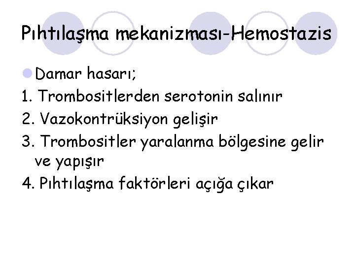 Pıhtılaşma mekanizması-Hemostazis l Damar hasarı; 1. Trombositlerden serotonin salınır 2. Vazokontrüksiyon gelişir 3. Trombositler