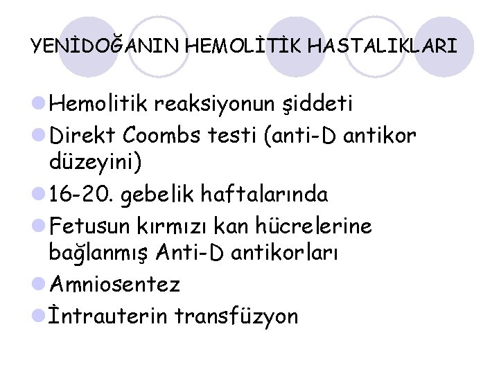 YENİDOĞANIN HEMOLİTİK HASTALIKLARI l Hemolitik reaksiyonun şiddeti l Direkt Coombs testi (anti-D antikor düzeyini)