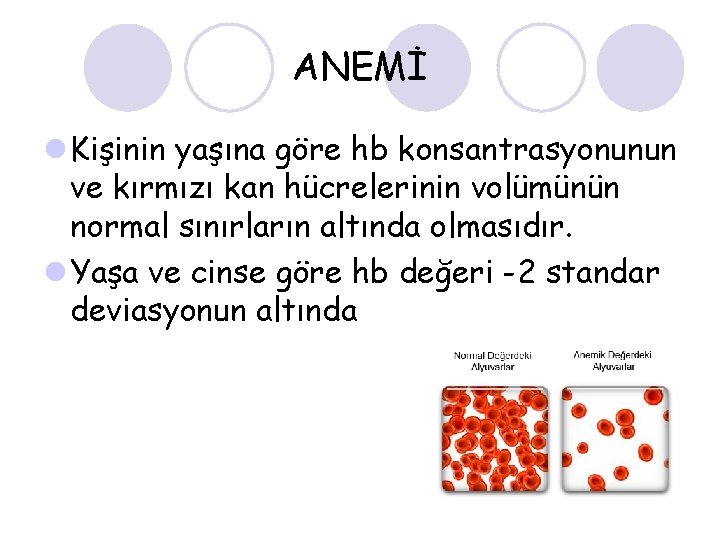 ANEMİ l Kişinin yaşına göre hb konsantrasyonunun ve kırmızı kan hücrelerinin volümünün normal sınırların