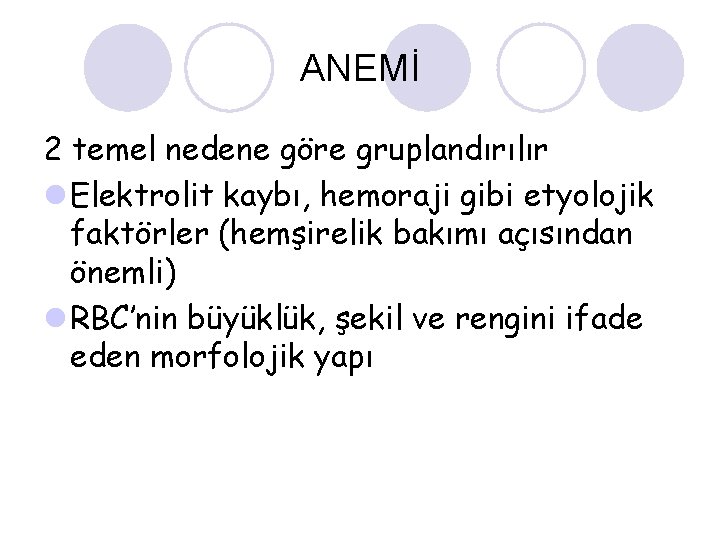 ANEMİ 2 temel nedene göre gruplandırılır l Elektrolit kaybı, hemoraji gibi etyolojik faktörler (hemşirelik