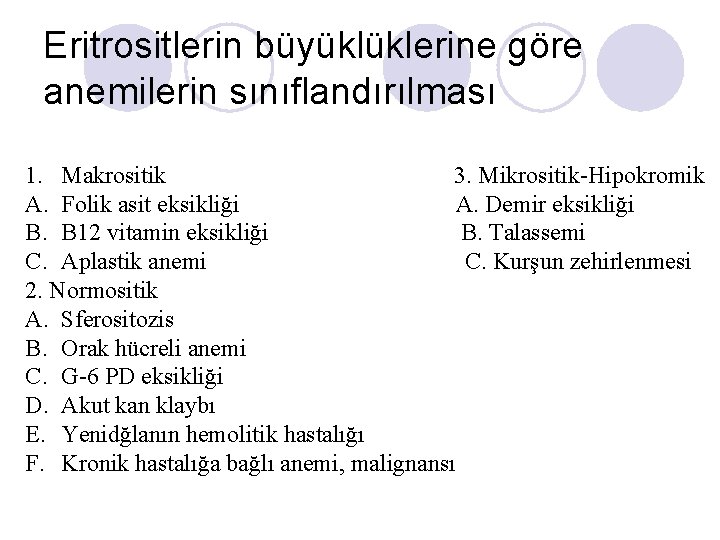 Eritrositlerin büyüklüklerine göre anemilerin sınıflandırılması 1. Makrositik 3. Mikrositik-Hipokromik A. Folik asit eksikliği A.