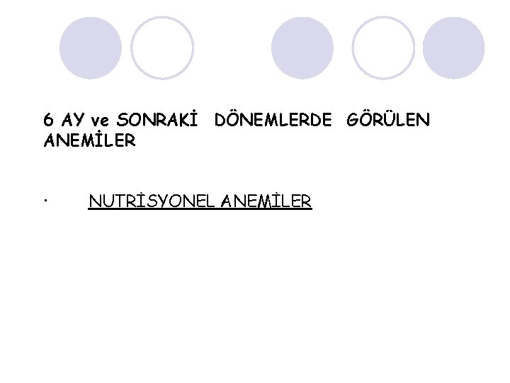 6 AY ve SONRAKİ DÖNEMLERDE GÖRÜLEN ANEMİLER · NUTRİSYONEL ANEMİLER 