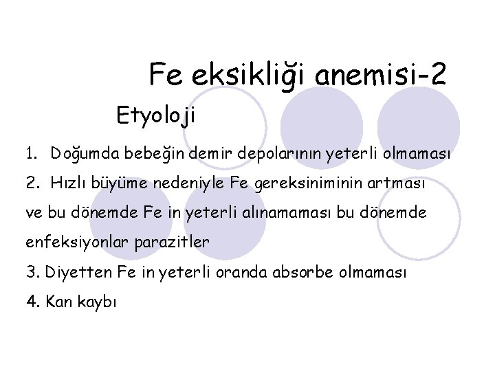 Fe eksikliği anemisi-2 Etyoloji 1. Doğumda bebeğin demir depolarının yeterli olmaması 2. Hızlı büyüme